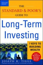 The Standard & Poor’s Guide to Long-term Investing: 7 Keys to Building Wealth