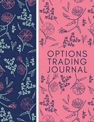 Options Trading Journal: Trading Spreadsheet Diary Journal, Currency Market Traders Activities Log Book, FX Trade Strategies Notebook, Gifts For … with 120 Pages. (Forex Trade Management Log)