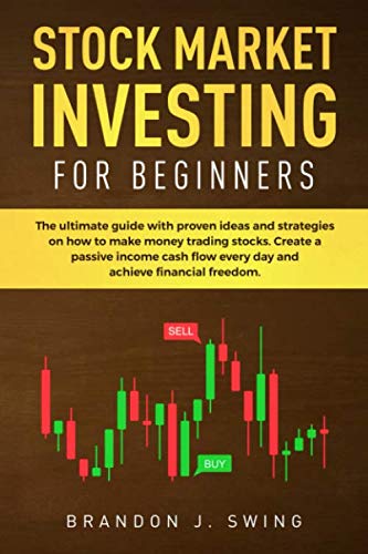 STOCK MARKET INVESTING FOR BEGINNERS: The ultimate guide  with  proven ideas and strategies on how to make money trading stocks. Create a passive … flow every day and achieve financial freedom.