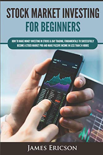 Stock Market Investing for Beginners: How to Make Money Investing in Stocks & Day Trading, Fundamentals to Successfully Become a Stock Market Pro and Make Passive Income in Less Than 24 Hours