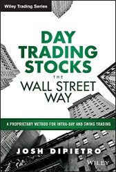 Day Trading Stocks the Wall Street Way: A Proprietary Method For Intra-Day and Swing Trading (Wiley Trading)