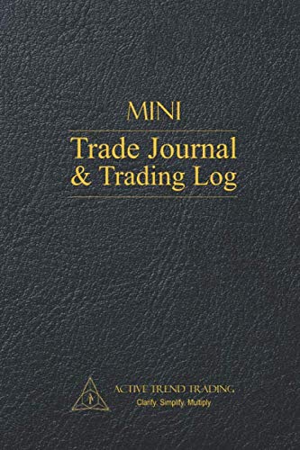 Active Trend Trading Mini Trade Journal & Trading Log: 6″x9″ Mini Trading Journal
