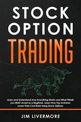 Stocks Option Trading: Learn and Understand How Everything Works and What Pitfalls you MUST Avoid as a Beginner. Learn How Top Investors Lower Their Cost Basis Using Stock Options