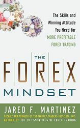 The Forex Mindset: The Skills and Winning Attitude You Need for More Profitable Forex Trading