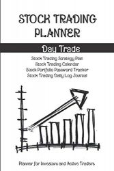 Stock Trading Planner- Day Trade and Swing Trade Volume 1 : Strategy Plan Overview, Calendar, Portfolio Password Tracker, Trading log Journal