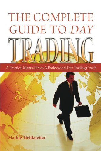The Complete Guide to Day Trading: A Practical Manual From a Professional Day Trading Coach