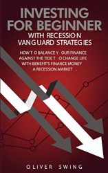 Investing For Beginner With Recession Vanguard Strategies: How To Balance Your Finance Agains The Tide To  Change Life With Benefit’s  Finance Money in  a  Recession Market