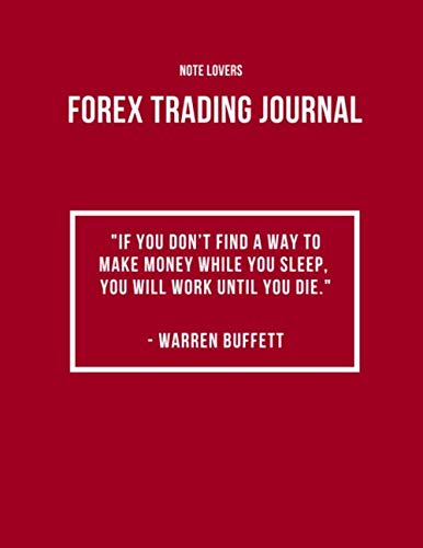 If You Don’t Find a Way to Make Money While You Sleep, You Will Work Until You Die – Forex Trading Journal: Perfect Companion For Forex Traders