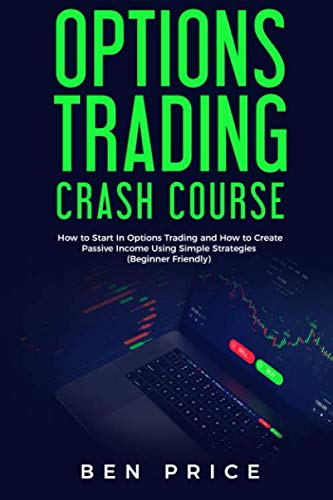 Options Trading Crash Course: How  to Start in Options Trading and How to Create Passive Income Using Simple Strategies Beginner Friendly)