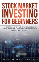 Stock Market Investing For Beginners: 31 Best Tips and Tricks to Start Right, Avoid Mistakes, and Start Making Income in the Stock Market