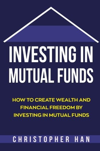 Investing in Mutual Funds: How to Create Wealth and Financial Freedom by Investing in Mutual Funds (Personal Finance)