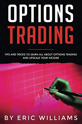 Options Trading: Tips and Tricks to Learn all about Options Trading and upscale your Income