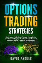 OPTIONS TRADING STRATEGIES: Simplified Strategies To Create A Passive Income On Options. Tips And Tricks On Stock Market, Day Trading, Money Management And Trading Psychology.