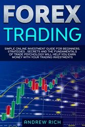 FOREX TRADING: SIMPLE ONLINE INVESTMENT GUIDE FOR BEGINNERS. STRATEGIES , SECRETS AND THE FUNDAMENTALS OF TRADE PSYCHOLOGY WILL HELP YOU EARN MONEY WITH YOUR TRADING INVESTMENTS.