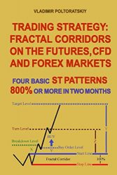 Trading Strategy: Fractal Corridors on the Futures, CFD and Forex Markets, Four Basic ST Patterns, 800% or More in Two Month