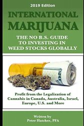 International Marijuana, 2019 Edition: The No B.S. Guide to Investing in Weed Stocks Globally