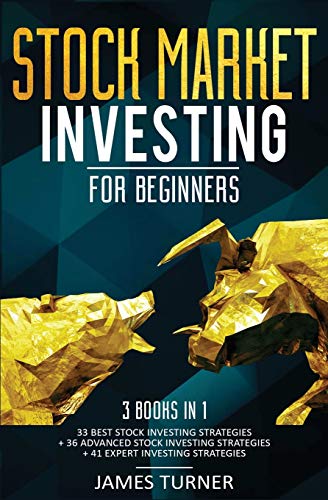 Stock Market Investing for Beginners: 3 Books in 1: 33 Best Stock Investing Strategies + 36 Advanced Stock Investing Strategies + 41 Expert Investing Expert Strategies