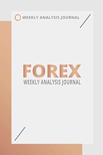 FOREX Weekly Analysis Journal: Trading Journal | Currency Market Trading journal – Notebook |Stock CFD Options Forex Trading Day Trader Journal|100 pages|6 x 9
