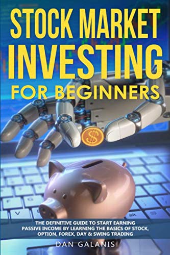 Stock Market Investing for Beginners: The Definitive Guide to Start Earning Passive Income by Learning the basics of Stock, Option, Forex, Day & Swing Trading (Best Books & Audiobooks on Investments)