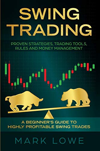 Swing Trading: A Beginner’s Guide to Highly Profitable Swing Trades – Proven Strategies, Trading Tools, Rules, and Money Management