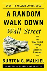 A Random Walk down Wall Street: The Time-tested Strategy for Successful Investing