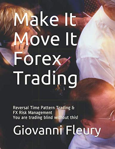 Make It Move It Forex Trading: Reversal Time Pattern Trading & FX Risk Management You are trading blind without this!