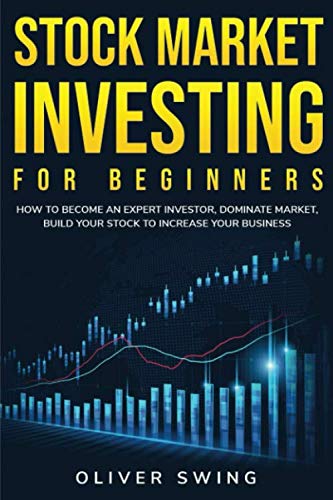 Stock Market Investing For Beginners: How To Become an Expert Investor, Dominate Market, Build Your Stock To Increase Your Business