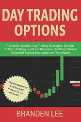 Day Trading Options: This Book Includes- Day Trading Strategies, Options Trading Strategy Guide For Beginners, Trading Options Advanced Trading Strategies and Techniques