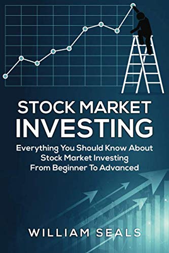 Stock Market Investing: Everything You Should Know About Stock Market Investing From Beginner To Advanced