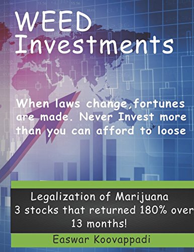 Weed Investments: When Laws change Fortunes are made. Legalization of Marijuana offers huge possibilities of returns over short term and long term (Investing Secrets)