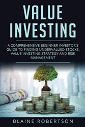 Value Investing: A Comprehensive Beginner Investor’s guide to finding undervalued stocks, Value Investing strategy and risk management