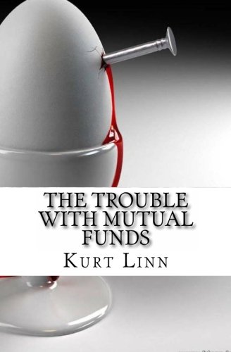 The Trouble with Mutual Funds: Every Reason to Get Out & Stay Out of Actively-Managed Mutual Funds