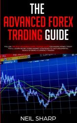 The Advanced Forex Trading Guide: Follow The Best Beginners Forex Trading Guide For Making Money Today! You’ll Learn Secret Forex Market Strategies to … Basics of Being a Currency Trader!