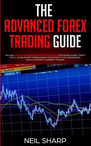 The Advanced Forex Trading Guide: Follow The Best Beginners Forex Trading Guide For Making Money Today! You’ll Learn Secret Forex Market Strategies to … Basics of Being a Currency Trader!