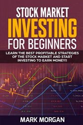 Stock Market Investing for Beginners: Learn the Best Profitable Strategies of the Stock Market and Start Investing to Earn Money!!