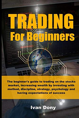 TRADING FOR BEGINNERS: The beginner’s guide to trading on the stocks market, increasing wealth by investing with method, discipline, strategy, … (Trading and Investing) (Italian Edition)