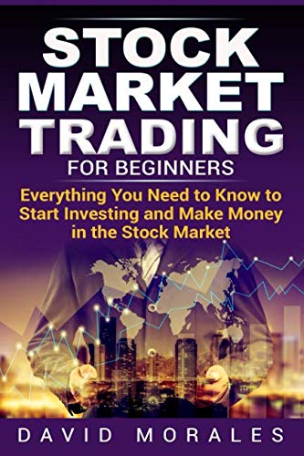 Stock Market Trading For Beginners- Everything You Need to Know to Start Investing and Make Money in the Stock Market (Stock Market, Stock Market Books,  Stock Trading Books, Stock Trading)