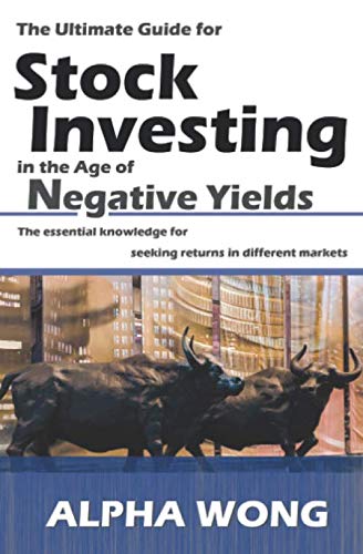 The Ultimate Guide for Stock Investing in the Age of Negative Yields: The essential knowledge for seeking returns in different markets