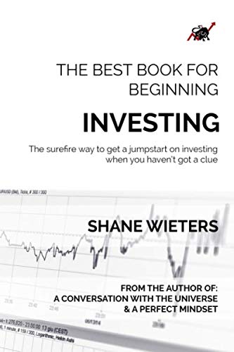 The Best Book For Beginning Investing: The Surefire Way To Get A Jumpstart On Investing When You Haven’t Got A Clue
