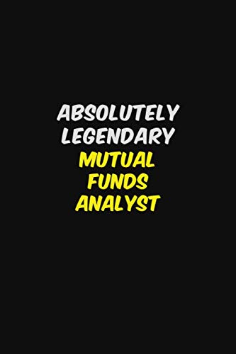 ABSOLUTELY LEGENDARY  Mutual funds analyst: Halloween themed Career Pride Quote  6×9 Blank Lined   Notebook Journal