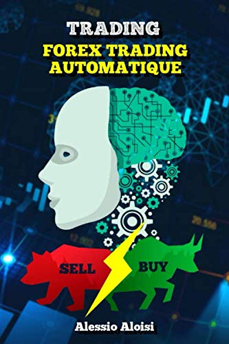Trading: Forex Trading Automatique pour les débutants, trading system and methods, guide simple en français (French Edition)