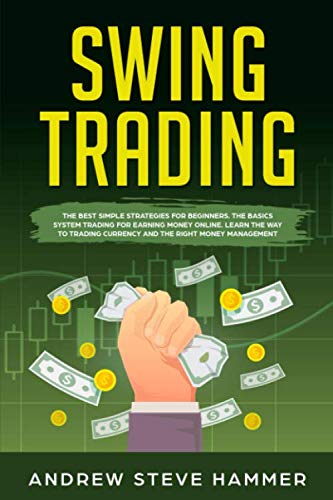 Swing Trading: The proven strategies for beginners to make profits fast in the market. How to become a successful trader for a living with options and stocks, using money management