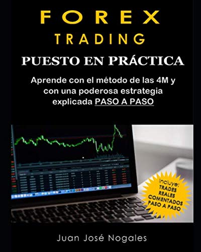 Forex Trading – Puesto en práctica: El método de las 4M + Estrategia de Price Action + Trades reales paso a paso (segunda edición) (Spanish Edition)