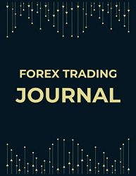 Forex Trading Journal: FX Trade Log For Currency Market Trading, for men & women
