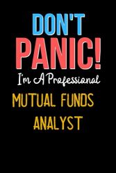 Don’t Panic! I’m A Mutual funds analyst  – Cute Mutual funds analyst Journal Notebook & Diary: Lined Notebook / Journal Gift, 120 Pages, 6×9, Soft Cover, Matte Finish
