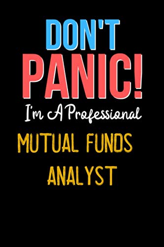 Don’t Panic! I’m A Mutual funds analyst  – Cute Mutual funds analyst Journal Notebook & Diary: Lined Notebook / Journal Gift, 120 Pages, 6×9, Soft Cover, Matte Finish