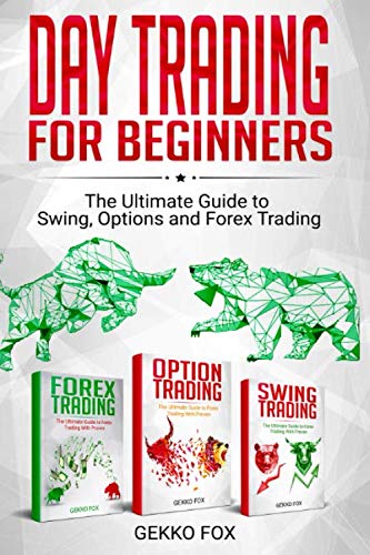 Day Trading For Beginners: The Ultimate Guide to Swing, Options and Forex Trading