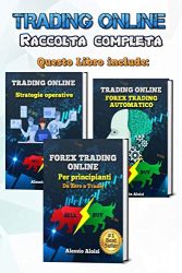 Trading Online: Forex Trading Online – manuale completo per principianti: Da Zero a Trader + Trading Automatico + 10 strategie operative (Italian Edition)