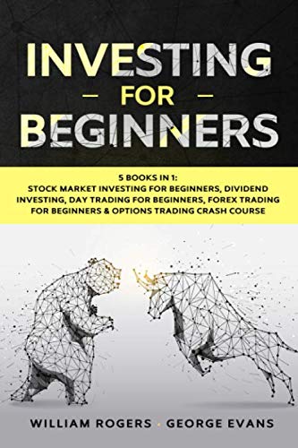 Investing for Beginners: 5 Books in 1: Stock Market Investing, Dividend Investing, Day Trading, Forex Trading for Beginners & Options Trading Crash Course