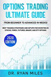 Options Trading Ultimate Guide: From Beginner to Advanced in weeks! Best Trading Strategies and Setups for Investing in Stocks, Forex, Futures, Binary, and ETF Options